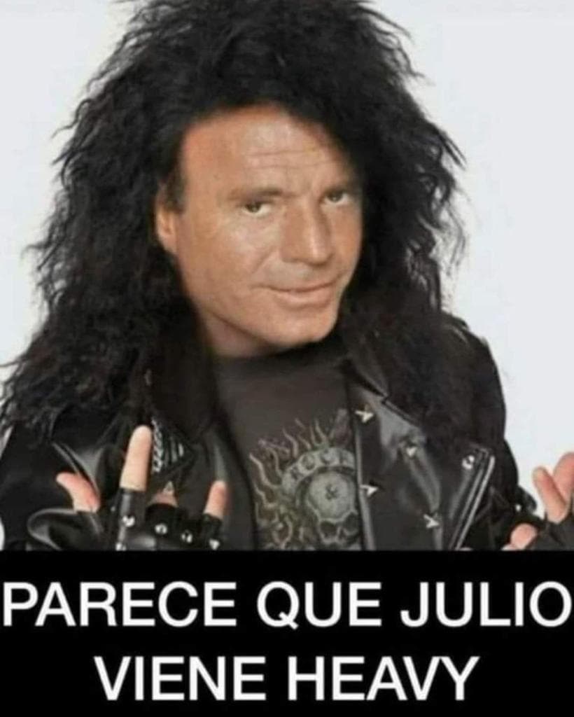 Parece que Julio viene heavy